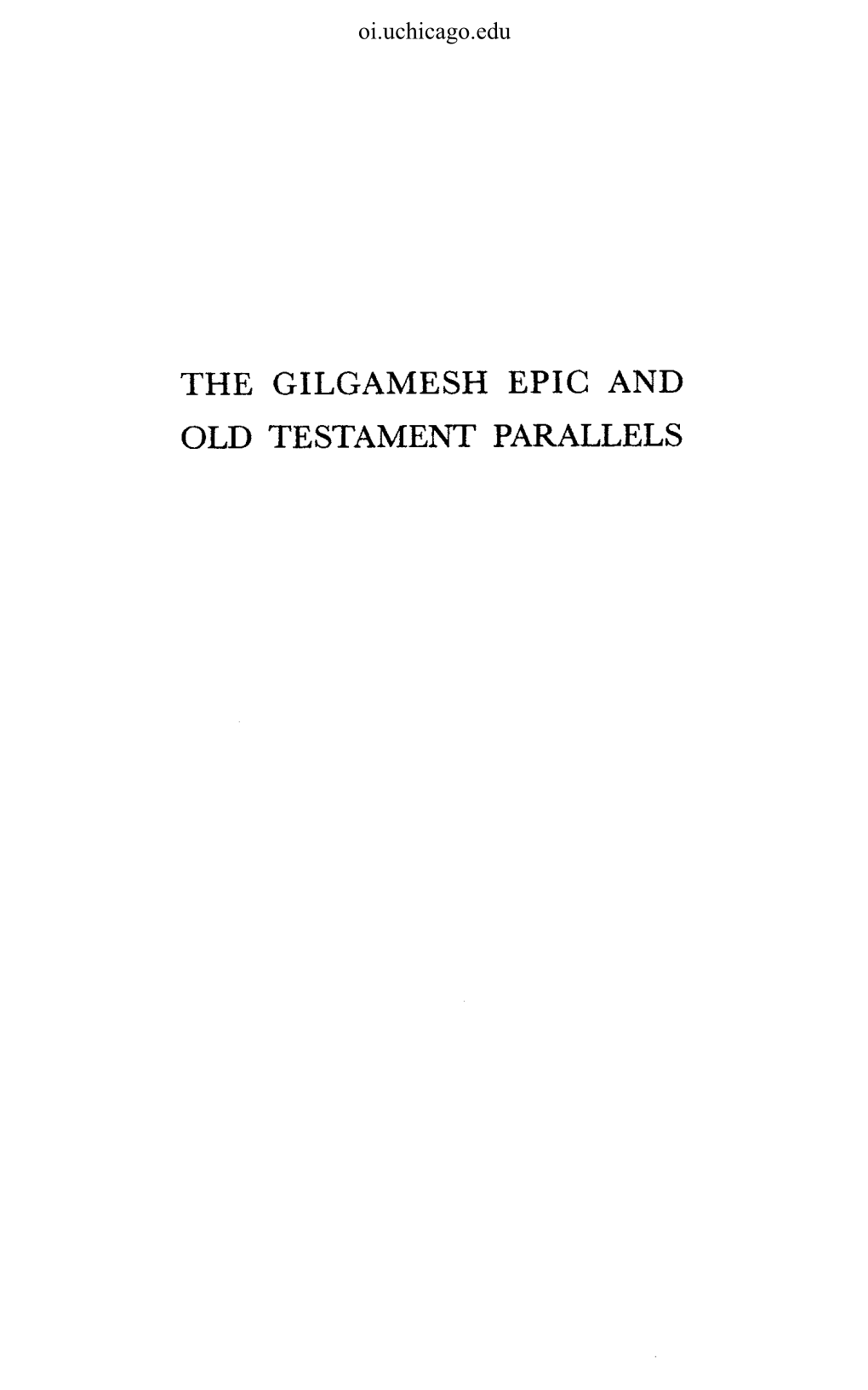 THE GILGAMESH EPIC and OLD TESTAMENT PARALLELS Oi.Uchicago.Edu Oi.Uchicago.Edu