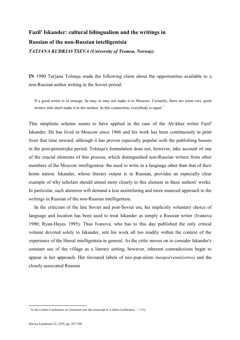 Fazil' Iskander: Cultural Bilingualism and the Writings in Russian of the Non-Russian Intelligentsia TATJANA KUDRJAVTSEVA (University of Tromsø, Norway)