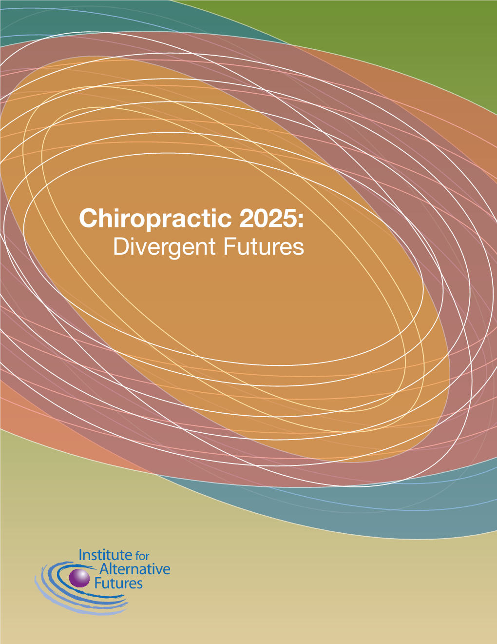 Chiropractic 2025: Divergent Futures Chiropractic 2025: Divergent Futures Was Made Possible by Funding from the NCMIC Foundation