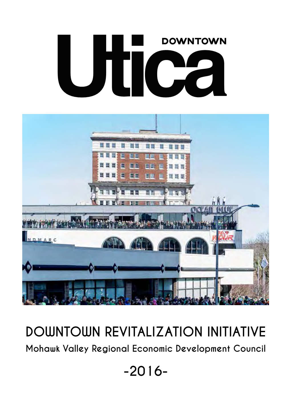 DOWNTOWN REVITALIZATION INITIATIVE Mohawk Valley Regional Economic Development Council -2016- UTICA DRI PROPOSAL - MAY - 2016