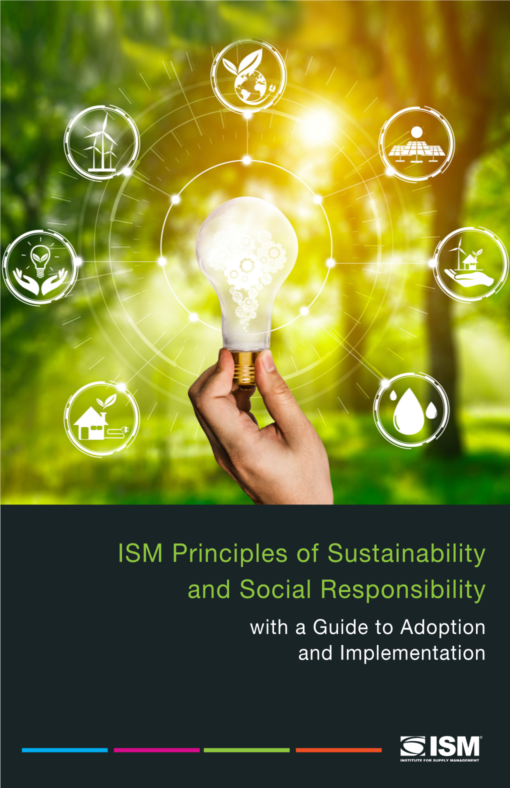 ISM Principles of Sustainability and Social Responsibility with a Guide to Adoption and Implementation Published By: Institute for Supply Management®, Inc