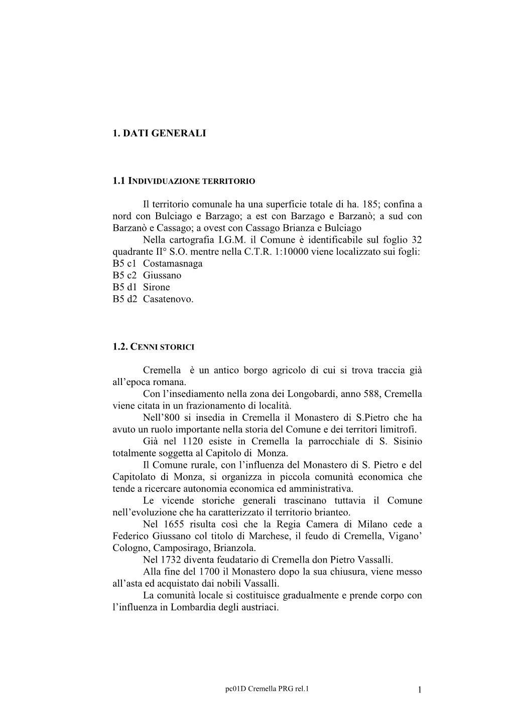 Confina a Nord Con Bulciago E Barzago; a Est Con Barzago E Barzanò; a Sud Con Barzanò E Cassago; a Ovest Con Cassago Brianza E Bulciago Nella Cartografia I.G.M