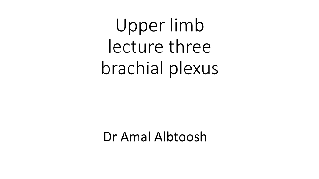 Upper Limb Lecture Three Brachial Plexus