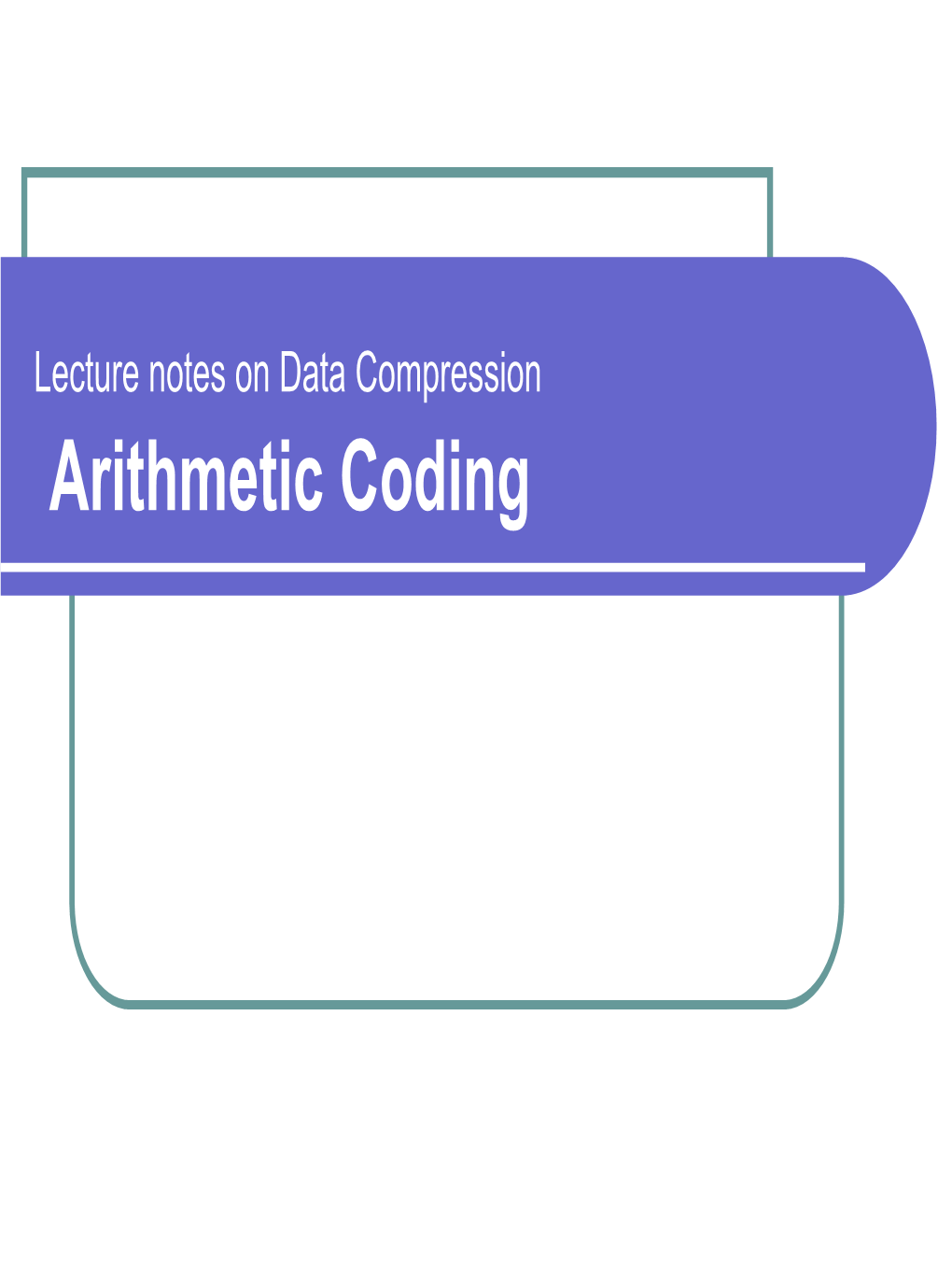 Arithmetic Coding Contents