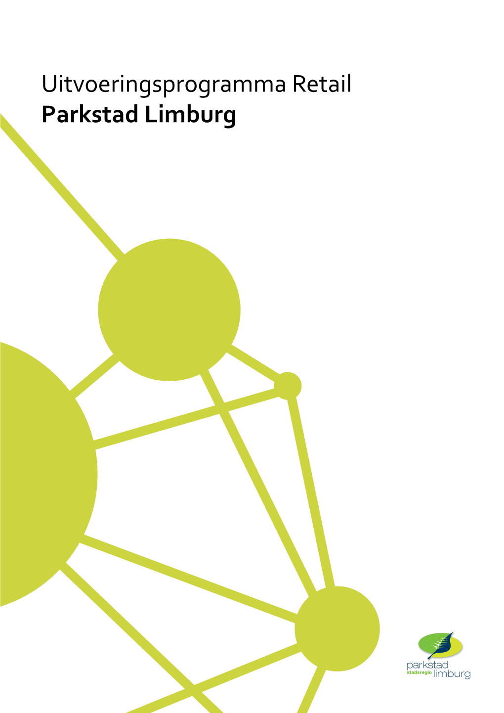 Uitvoeringsprogramma Retail Parkstad Limburg UITVOERINGSPROGRAMMA RETAIL INHOUDSOPGAVE