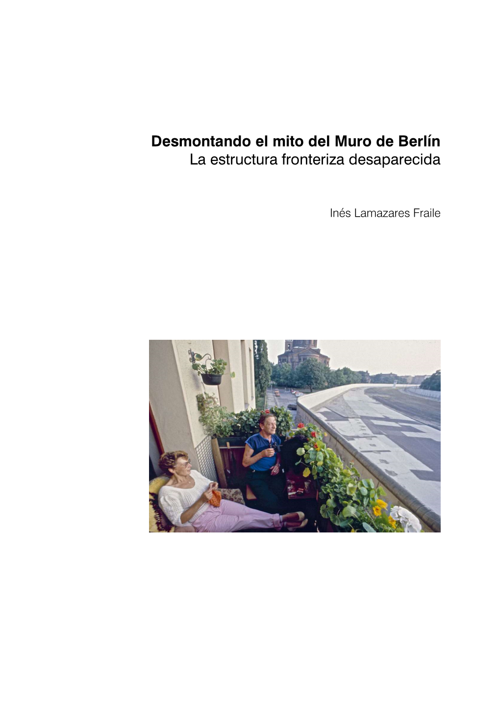 Desmontando El Mito Del Muro De Berlín La Estructura Fronteriza Desaparecida