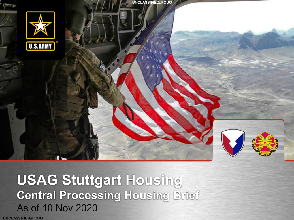 USAG Stuttgart Housing Central Processing Housing Brief As of 10 Nov 2020 UNCLASSIFIED//FOUO UNCLASSIFIED//FOUO Agendaagenda