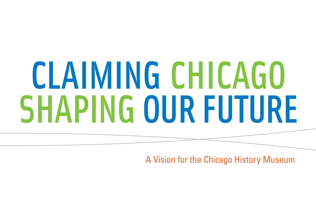 A Vision for the Chicago History Museum Table of Contents