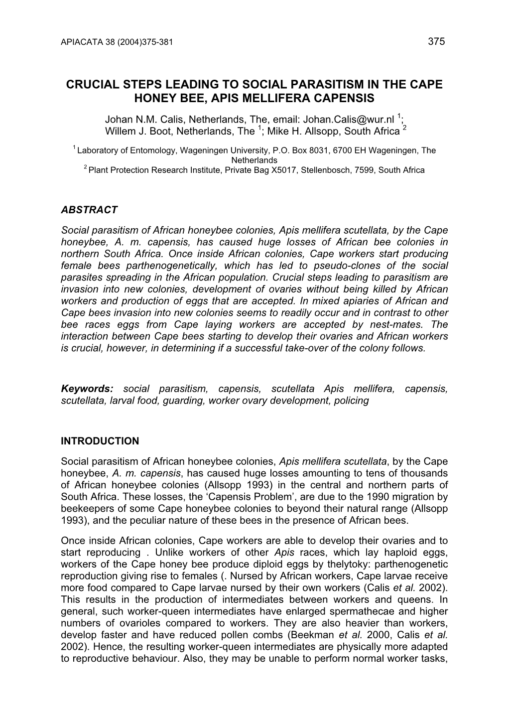 CRUCIAL STEPS LEADING to SOCIAL PARASITISM in the CAPE HONEY BEE, APIS MELLIFERA CAPENSIS Johan N.M