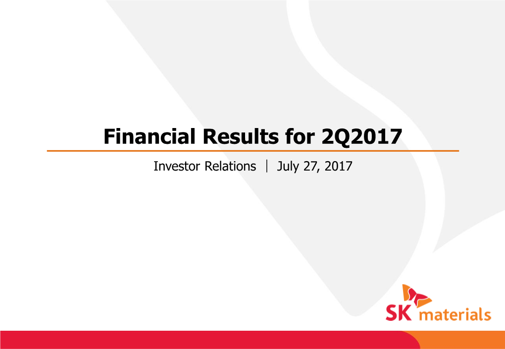 Financial Results for 2Q2017 Investor Relations │ July 27, 2017 Disclaimer