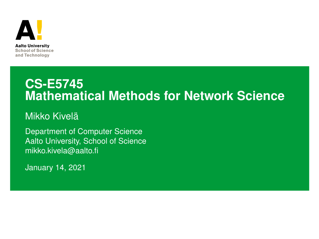 CS-E5745 Mathematical Methods for Network Science Mikko Kivelä Department of Computer Science Aalto University, School of Science Mikko.Kivela@Aalto.ﬁ