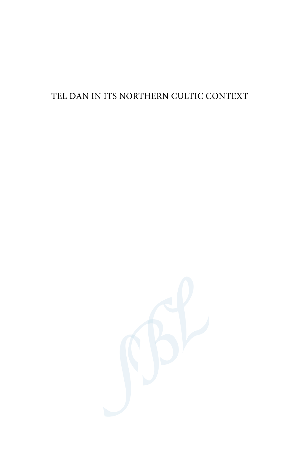 TEL DAN in ITS NORTHERN CULTIC CONTEXT Archaeology and Biblical Studies