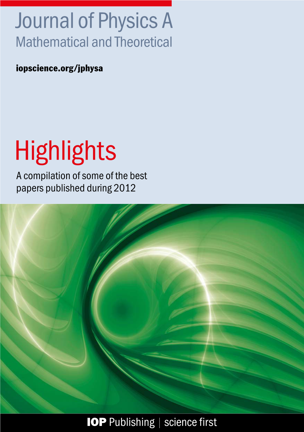 Highlights a Compilation of Some of the Best Papers Published During 2012 Journal of Physics A: Mathematical and Theoretical