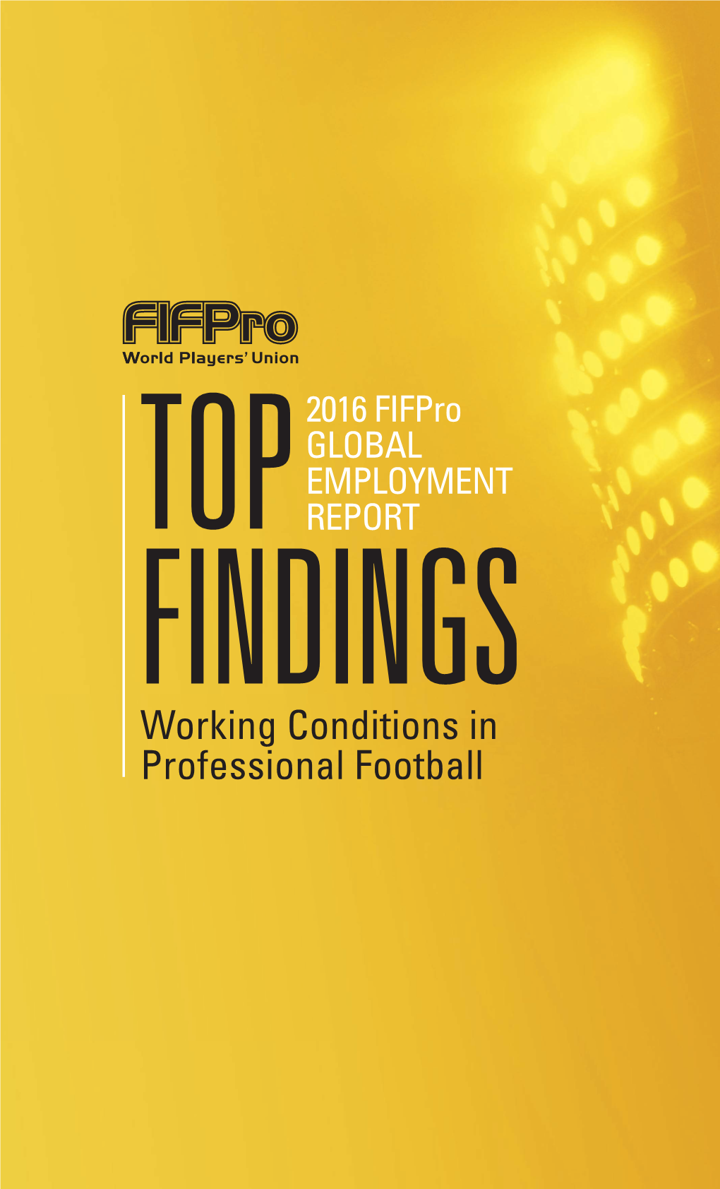 Working Conditions in Professional Football 2 TOP FINDING BEYOND the FLOODLIGHTS the Global Football Employment Market Is a Tale of Three Worlds