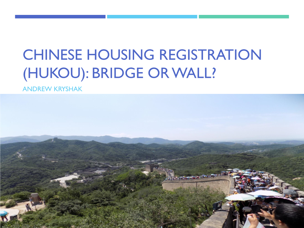 Chinese Housing Registration (Hukou): Bridge Or Wall? Andrew Kryshak What Is Hukou?