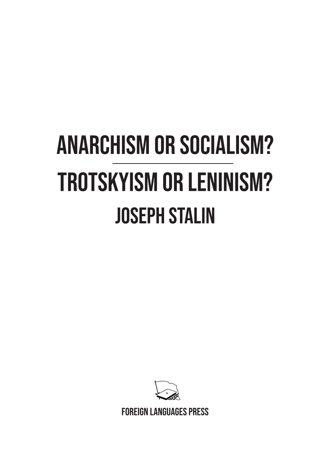 Anarchism Or Socialism? Trotskyism Or Leninism? Joseph Stalin