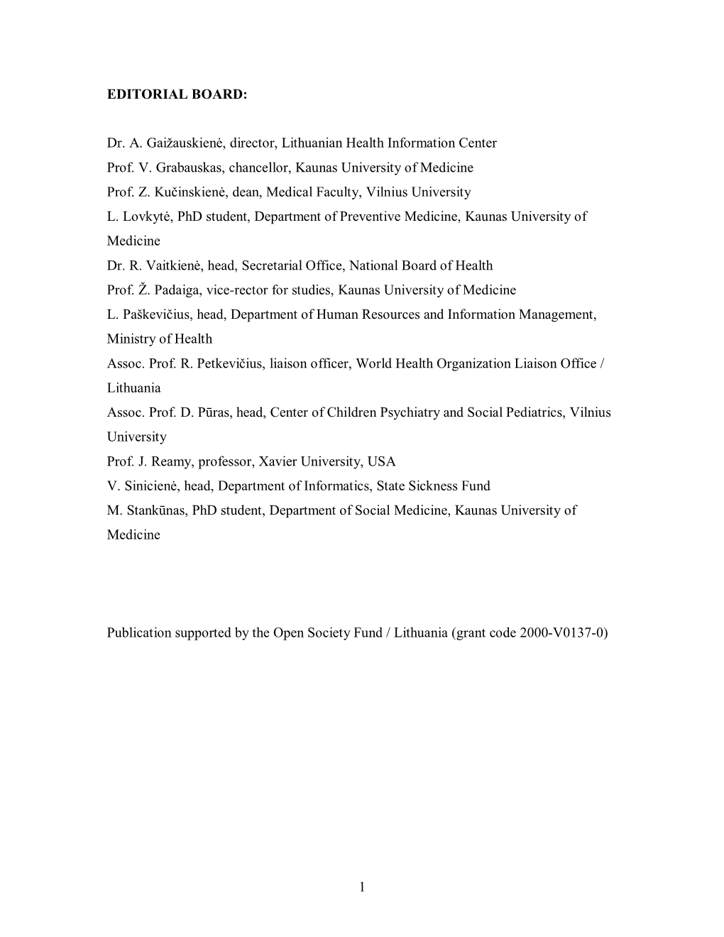 Dr. A. Gaižauskienė, Director, Lithuanian Health Information Center Prof. V. Grabauskas, Chancellor, Kaunas University of Medicine Prof