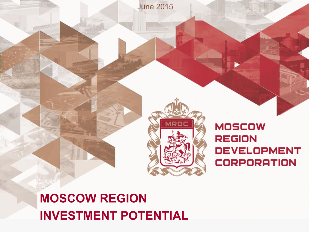 MOSCOW REGION INVESTMENT POTENTIAL 2 Moscow Region: Overview