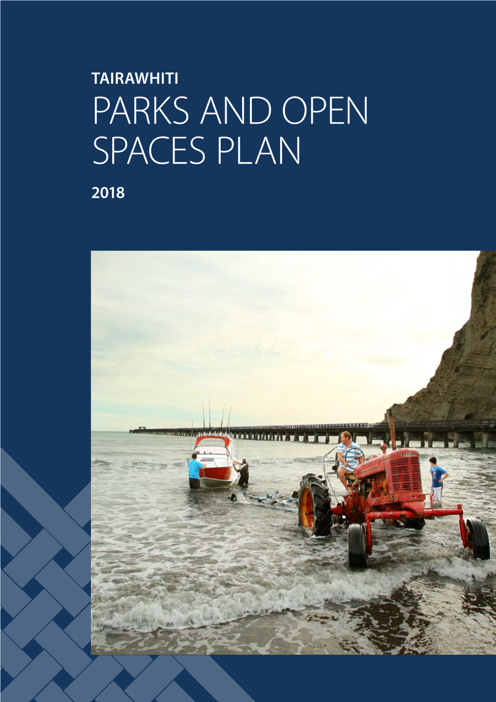 PARKS and OPEN SPACES PLAN 2018 ACKNOWLEDGEMENTS the Parks and Open Spaces Plan Is One of a Suite of Plans Prepared Under the Tairawhiti Community Facilities Strategy