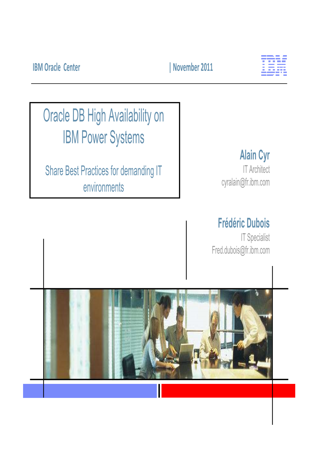 Oracle DB High Availability on IBM Power Systems Alain Cyr Share Best Practices for Demanding IT IT Architect Environments Cyralain@Fr.Ibm.Com