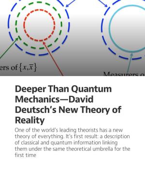 Deeper Than Quantum Mechanics—David Deutsch's New Theory Of
