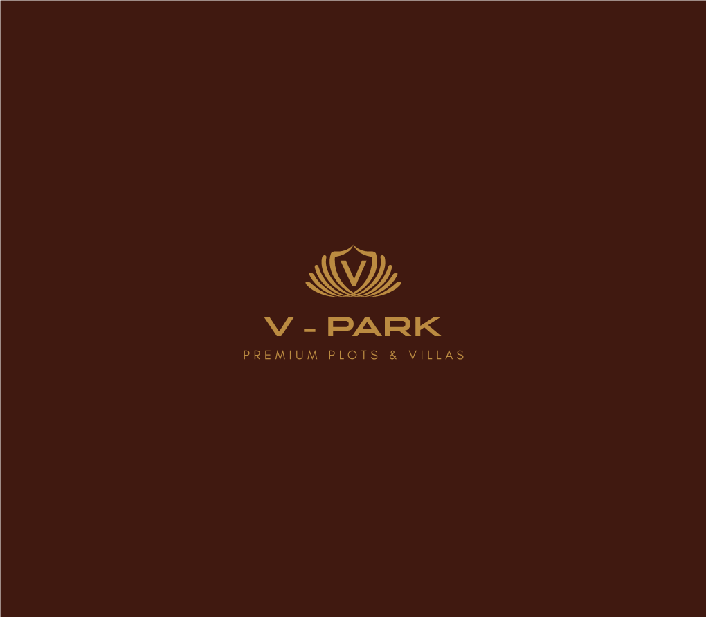 V - PARK PREMIUM PLOTS & VILLAS Some People Look for a Beautiful Place