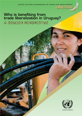 Who Is Benefiting from Trade Liberalization in Uruguay? a GENDER PERSPECTIVE  UNITED NATIONS CONFERENCE on TRADE and DEVELOPMENT