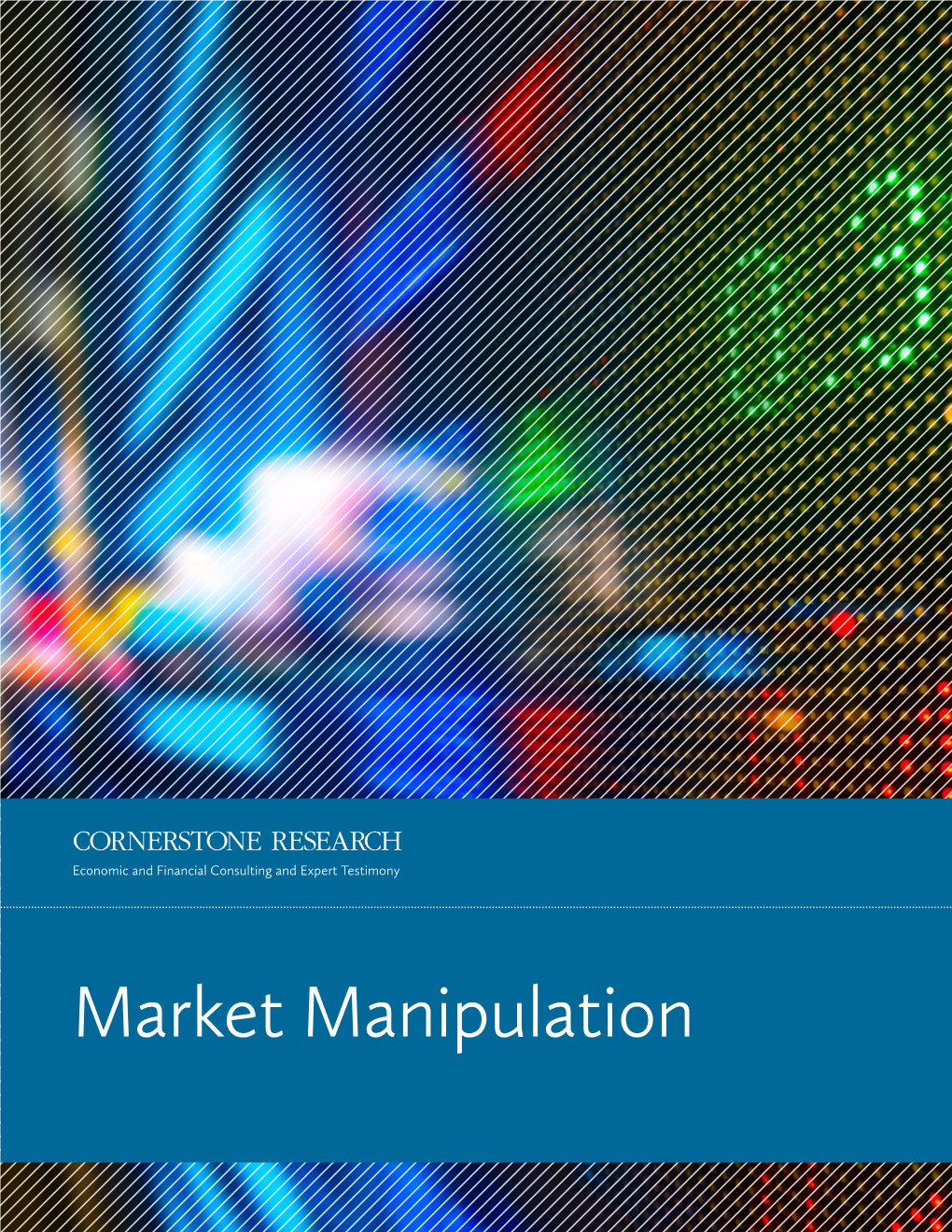 Market Manipulation Cornerstone Research Works with Clients on High-Profile Market Manipulation Litigation and Regulatory Matters