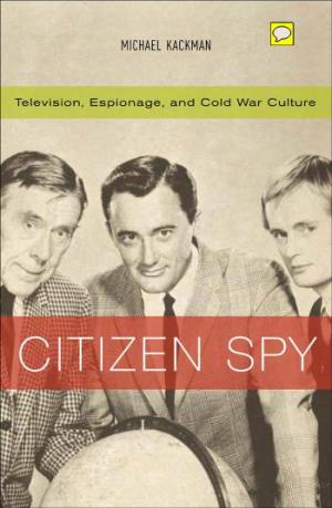 Citizen Spy COMMERCE and MASS CULTURE SERIES Justin Wyatt, Editor