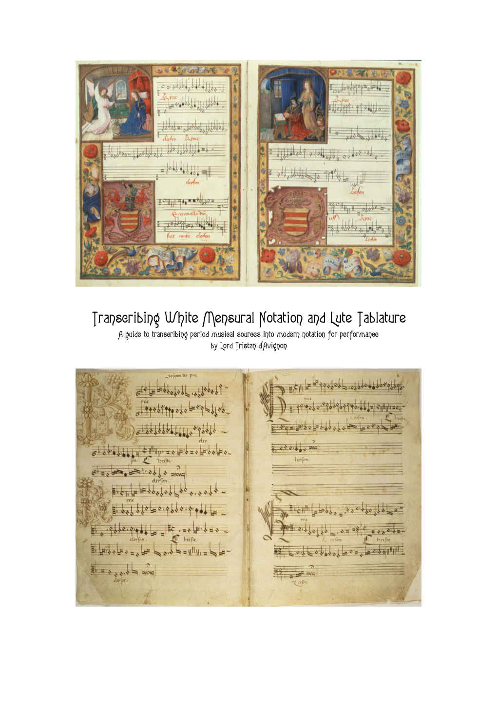 Transcribing White Mensural Notation and Lute Tablature a Guide to Transcribing Period Musical Sources Into Modern Notation for Performance by Lord Tristan D’Avignon