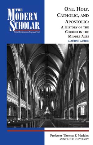 One, Holy, Catholic, and Apostolic: a History of the Church in the Middle Ages