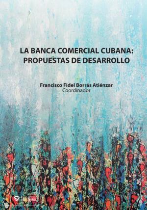 La Banca Comercial Cubana: Propuestas De Desarrollo La Banca Comercial Cubana: Propuestas De Desarrollo
