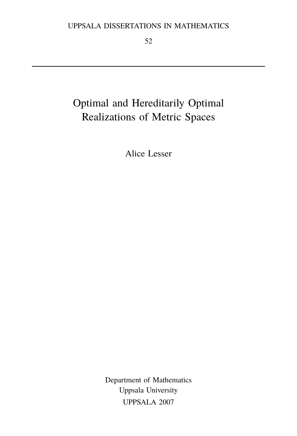 Optimal and Hereditarily Optimal Realizations of Metric Spaces