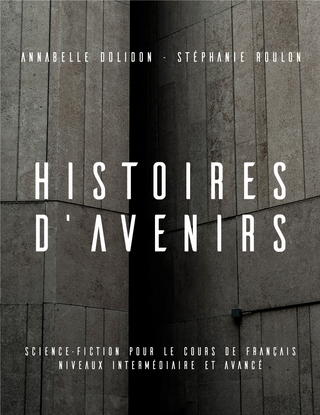 Histoires D'avenirs: Science-Fiction Pour Le Cours De Franã§Ais Niveaux
