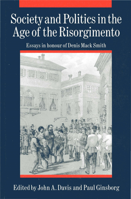 Society and Politics in the Age of the Risorgimento Contains Ten Essays Written in Honour of Denis Mack Smith by Leading British and Italian Specialists