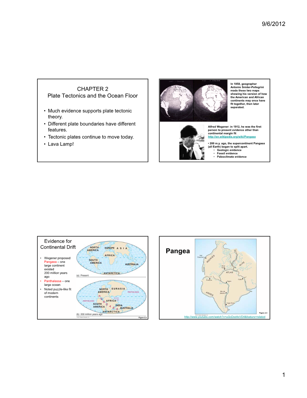 Pangea • Wegener Proposed Pangaea – One Large Continent Existed 200 Million Years Ago • Panthalassa – One Large Ocean • Noted Puzzle-Like Fit of Modern Continents