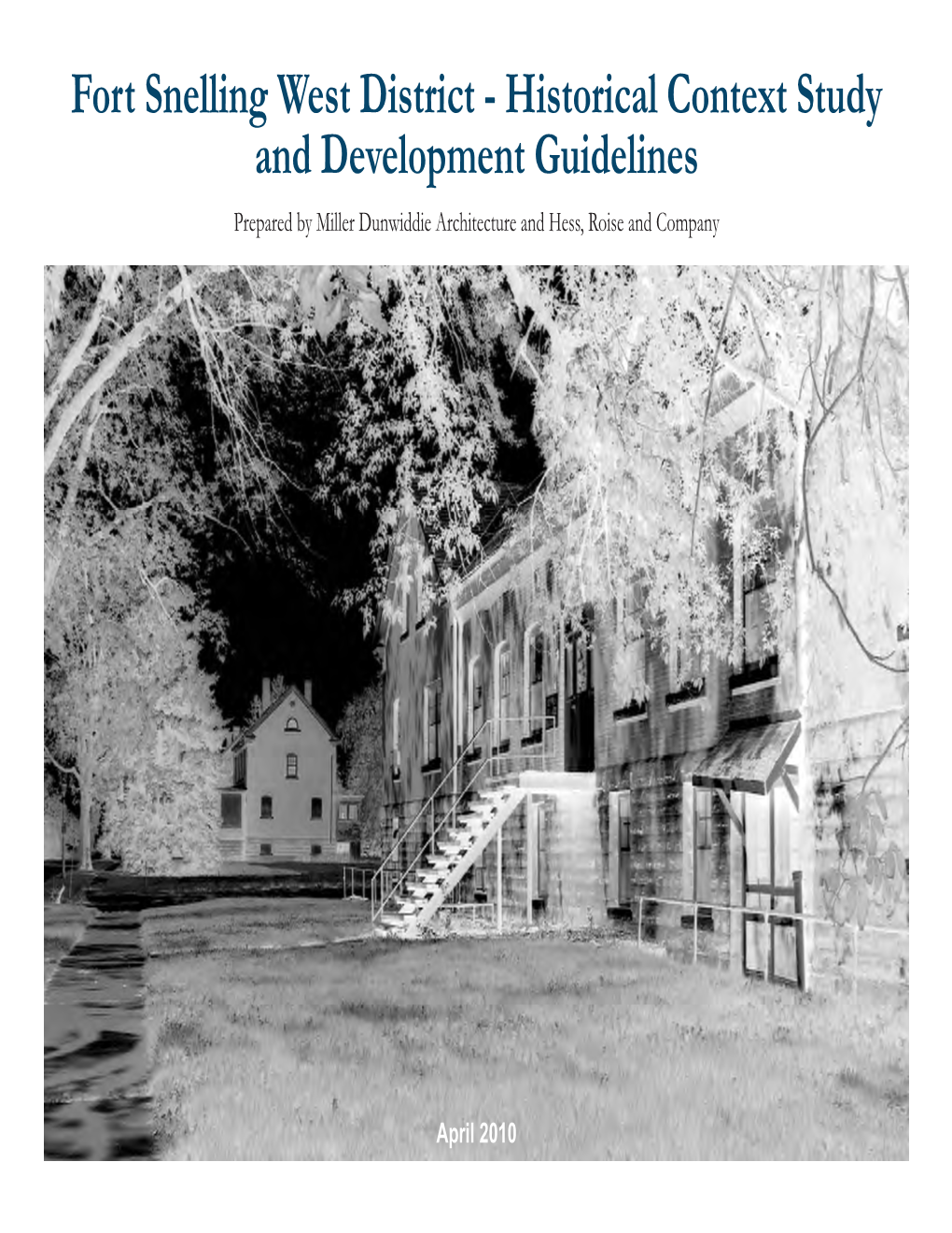 Fort Snelling West District - Historical Context Study and Development Guidelines Prepared by Miller Dunwiddie Architecture and Hess, Roise and Company