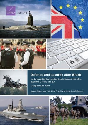 Defence and Security After Brexit Understanding the Possible Implications of the UK’S Decision to Leave the EU Compendium Report