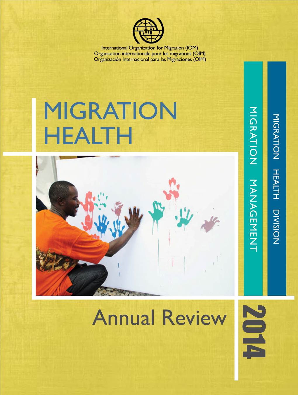 MIGRATION HEALTH DIVISION MIGRATION MANAGEMENT 2014 Annual Review Annual MIGRATION HEALTH