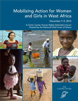 Mobilizing Action for Women and Girls in West Africa December 7–9, 2015 a Carter Center Human Rights Defenders Forum Hosted by the National Chief Imam of Ghana
