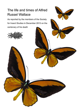 The Life and Times of Alfred Russel Wallace As Reported by the Members of the Society for Insect Studies in December 2013 on the Centenary of His Death
