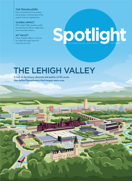 THE LEHIGH VALLEY a Look at the History, Diversity and Quality-Of-Life Assets That Deﬁ Ne Pennsylvania’S Third-Largest Metro Area