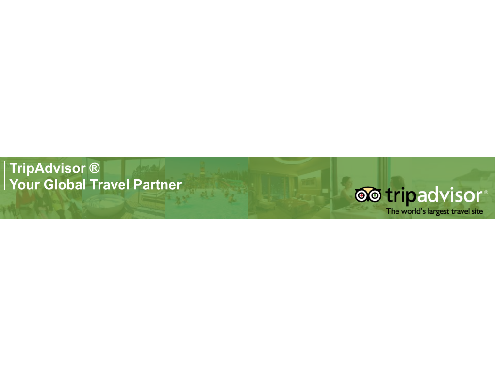 Tripadvisor ® Your Global Travel Partner Inspiration > Planning > Travel > Review Tripadvisor: the Largest Travel Site in the World