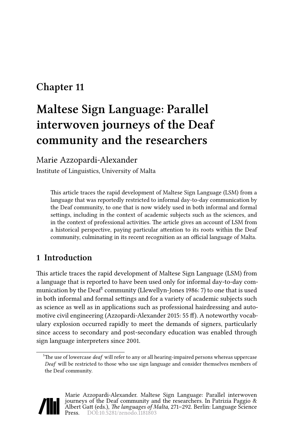 Maltese Sign Language: Parallel Interwoven Journeys of the Deaf Community and the Researchers Marie Azzopardi-Alexander Institute of Linguistics, University of Malta