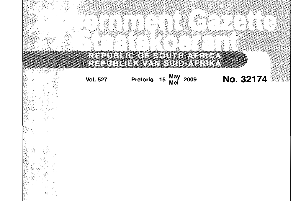Vol. 527 Pretoria, 15 May 2009 Mel 2 No.32174 GOVERNMENT GAZETTE, 15 MAY 2009