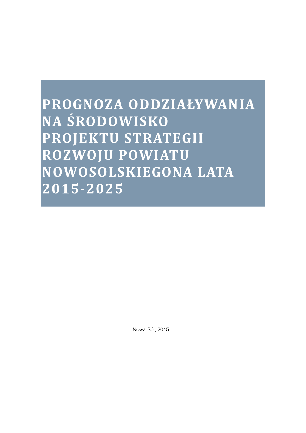 Prognoza Oddziaływania Na Środowisko Projektu Strategii Rozwoju Powiatu Nowosolskiegona Lata 2015-2025