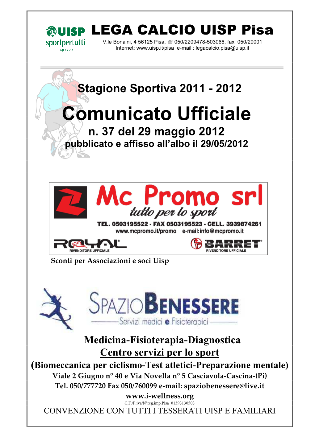 LEGA CALCIO UISP Pisa V.Le Bonaini, 4 56125 Pisa, ℡ 050/2209478-503066, Fax 050/20001 Internet: E-Mail : Legacalcio.Pisa@Uisp.It