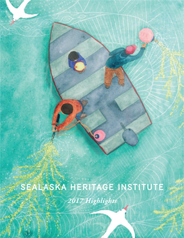 SEALASKA HERITAGE INSTITUTE 2017 Highlights