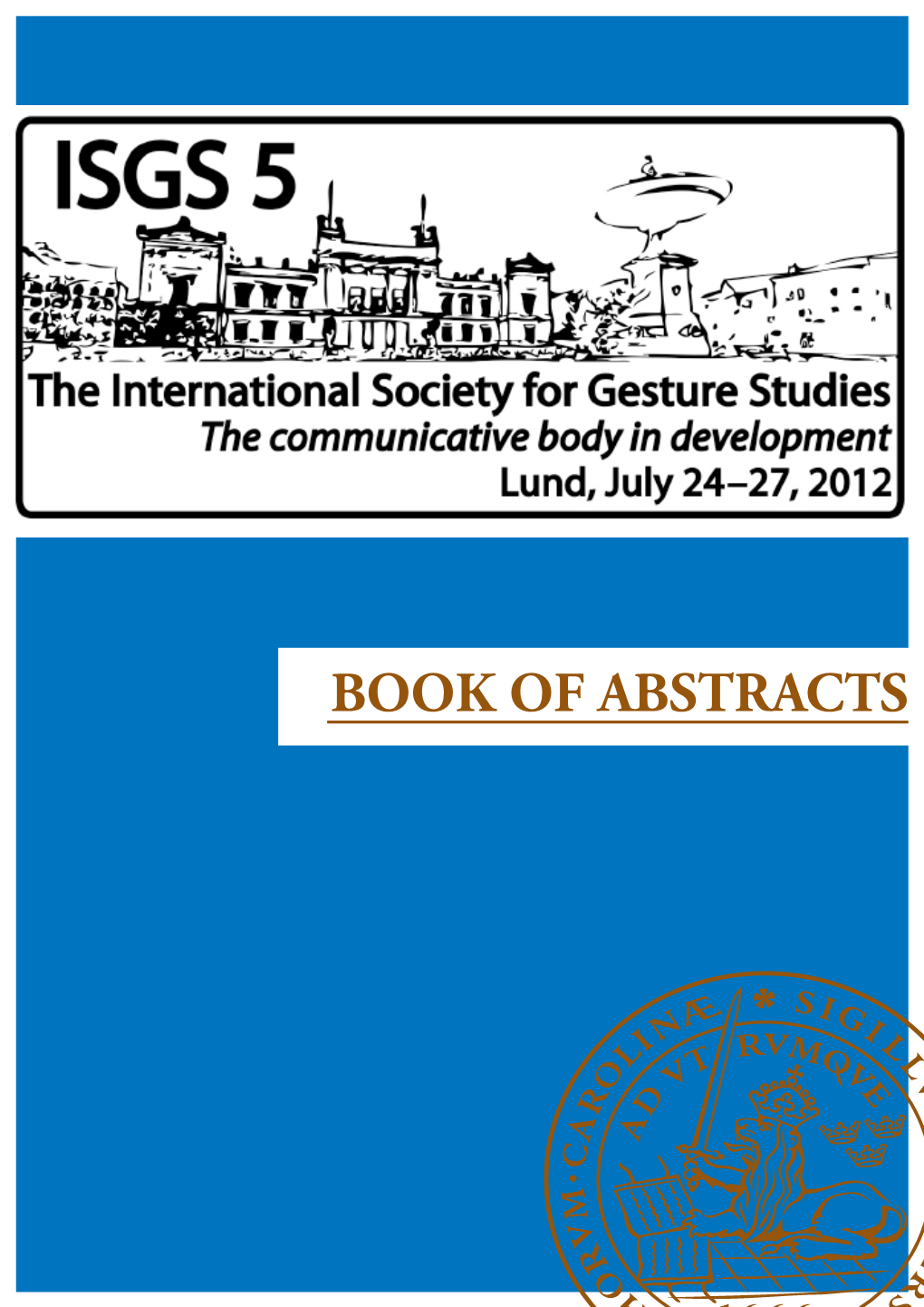 BOOK of ABSTRACTS the Abstracts Summaries in This Book Have Been Inckuded As They Were Submitted on the ISGS5 Online Abstract Submission System