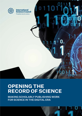 OPENING the RECORD of SCIENCE MAKING SCHOLARLY PUBLISHING WORK for SCIENCE in the DIGITAL ERA 2 International Science Council Opening the Record of Science